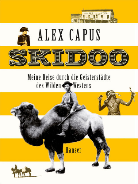 Alex Capus: Skidoo - Meine Reise durch die Geisterstädte des Wilden Westens 