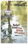 Norbert Gstrein: Eine Ahnung vom Anfang