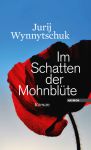 Jurij Wynnytschuk: Im Schatten der Mohnblüte