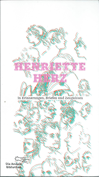 Henriette Herz in Erinnerungen, Briefen und Zeugnissen; neu ediert von Rainer Schmitz (Andere Bibliothek, Bd. 340)