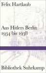 Felix Hartlaub: Aus Hitlers Berlin 1934 - 1938