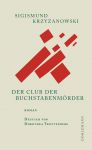 Sigismund Krzyzanowski: Der Club der Buchstabenmörder